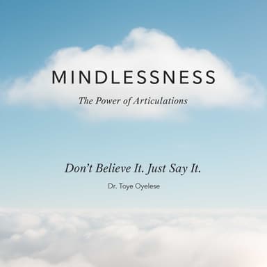 MINDLESSNESS: The Power of Articulations — Don't Believe It. Just Say It.